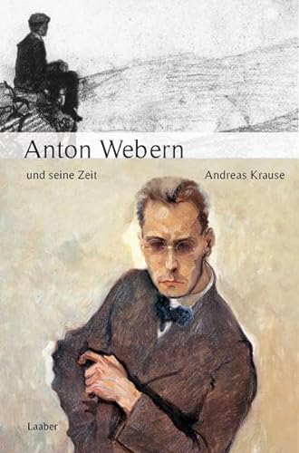 Anton Webern und seine Zeit (Große Komponisten und ihre Zeit) von Laaber Verlag